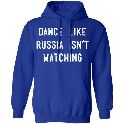 Dance Like Russia Isn't Watching T-Shirts, Hoodies, Long Sleeve 25
