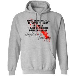 Blood Stains Are Red Ultraviolet Lights Are Blue I Watch Enough Murder Shows T-Shirts, Hoodies, Long Sleeve 42