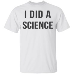 Okay To Be Smart I Did a Science T-Shirts, Hoodies, Long Sleeve 25