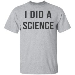 Okay To Be Smart I Did a Science T-Shirts, Hoodies, Long Sleeve 27