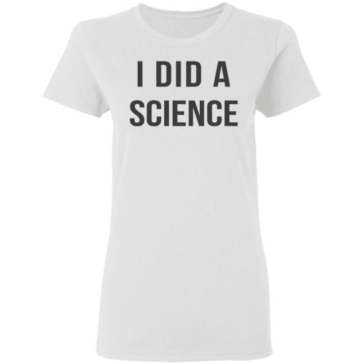 Okay To Be Smart I Did a Science T-Shirts, Hoodies, Long Sleeve 9