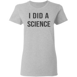 Okay To Be Smart I Did a Science T-Shirts, Hoodies, Long Sleeve 33