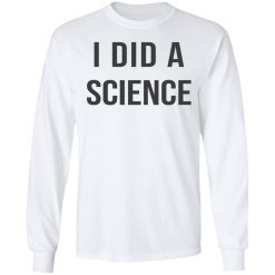 Okay To Be Smart I Did a Science T-Shirts, Hoodies, Long Sleeve 37
