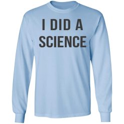 Okay To Be Smart I Did a Science T-Shirts, Hoodies, Long Sleeve 39