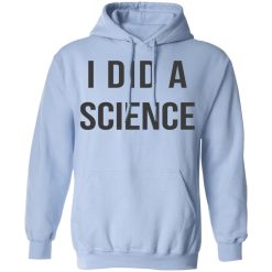 Okay To Be Smart I Did a Science T-Shirts, Hoodies, Long Sleeve 45