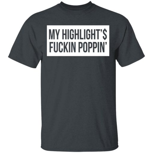 My Highlight Is Fucking Poppin' T-Shirts, Hoodies, Long Sleeve 3