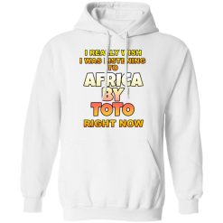 I Really Wish I Was Listening To Africa By Toto Right Now T-Shirts, Hoodies, Long Sleeve 43
