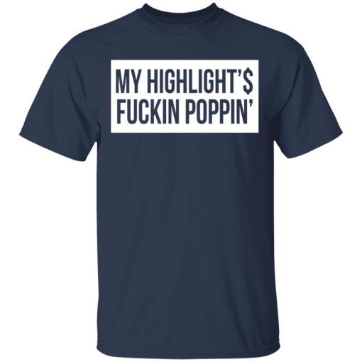 My Highlight Is Fucking Poppin' T-Shirts, Hoodies, Long Sleeve 6