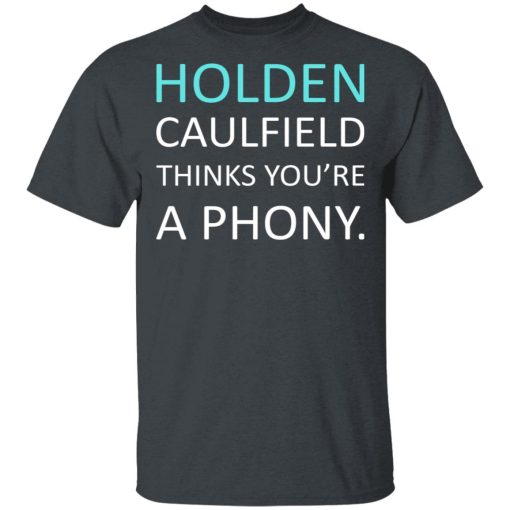 Holden Caulfield Thinks You're A Phony T-Shirts, Hoodies, Long Sleeve 4