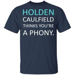 Holden Caulfield Thinks You're A Phony T-Shirts, Hoodies, Long Sleeve 30