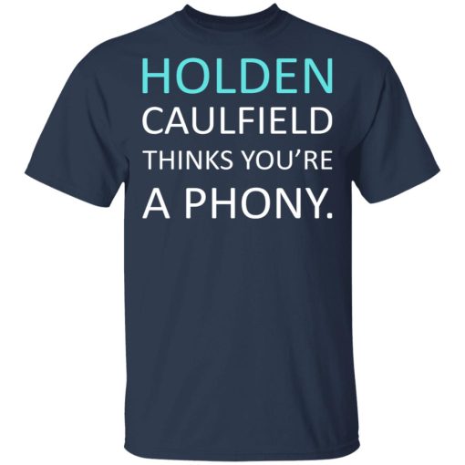 Holden Caulfield Thinks You're A Phony T-Shirts, Hoodies, Long Sleeve 6