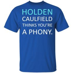 Holden Caulfield Thinks You're A Phony T-Shirts, Hoodies, Long Sleeve 31
