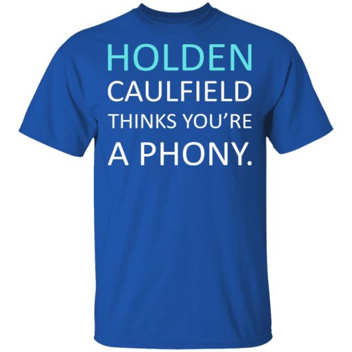 Holden Caulfield Thinks You're A Phony T-Shirts, Hoodies, Long Sleeve 8