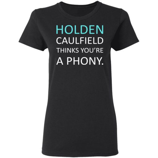 Holden Caulfield Thinks You're A Phony T-Shirts, Hoodies, Long Sleeve 9
