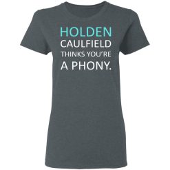 Holden Caulfield Thinks You're A Phony T-Shirts, Hoodies, Long Sleeve 36