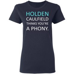 Holden Caulfield Thinks You're A Phony T-Shirts, Hoodies, Long Sleeve 37