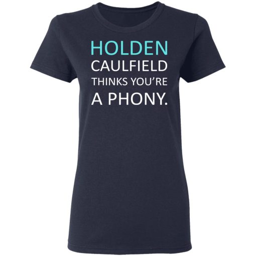 Holden Caulfield Thinks You're A Phony T-Shirts, Hoodies, Long Sleeve 13