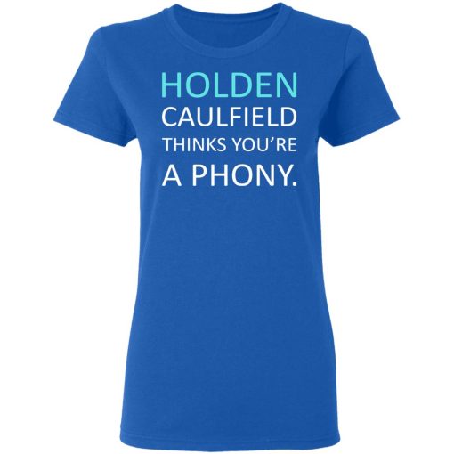 Holden Caulfield Thinks You're A Phony T-Shirts, Hoodies, Long Sleeve 16