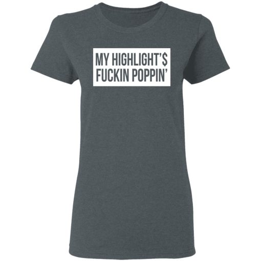 My Highlight Is Fucking Poppin' T-Shirts, Hoodies, Long Sleeve 11