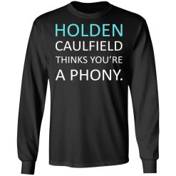 Holden Caulfield Thinks You're A Phony T-Shirts, Hoodies, Long Sleeve 42
