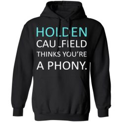 Holden Caulfield Thinks You're A Phony T-Shirts, Hoodies, Long Sleeve 44