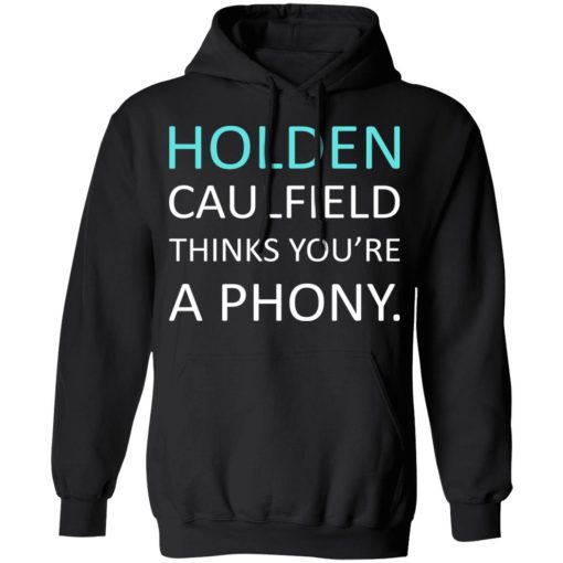 Holden Caulfield Thinks You're A Phony T-Shirts, Hoodies, Long Sleeve 19