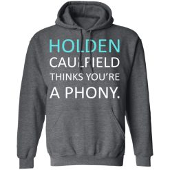Holden Caulfield Thinks You're A Phony T-Shirts, Hoodies, Long Sleeve 47