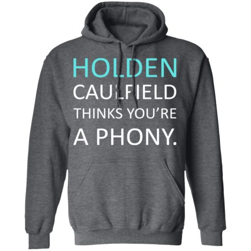 Holden Caulfield Thinks You're A Phony T-Shirts, Hoodies, Long Sleeve 23