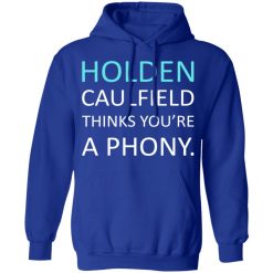 Holden Caulfield Thinks You're A Phony T-Shirts, Hoodies, Long Sleeve 50