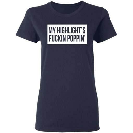 My Highlight Is Fucking Poppin' T-Shirts, Hoodies, Long Sleeve 13