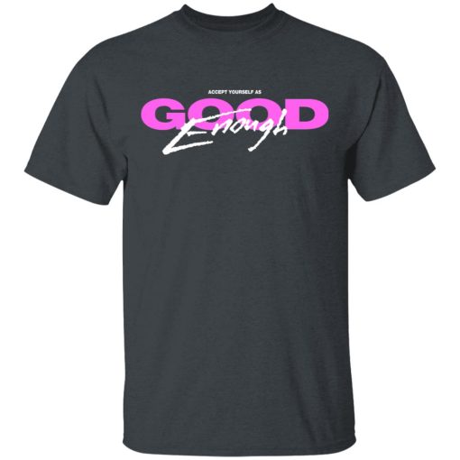 Accept Yourself As Good Enough T-Shirts, Hoodies, Long Sleeve 4