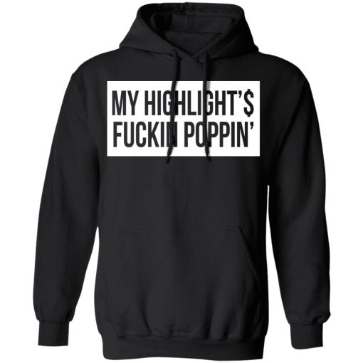 My Highlight Is Fucking Poppin' T-Shirts, Hoodies, Long Sleeve 19
