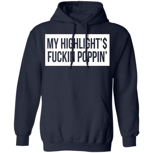 My Highlight Is Fucking Poppin' T-Shirts, Hoodies, Long Sleeve 21