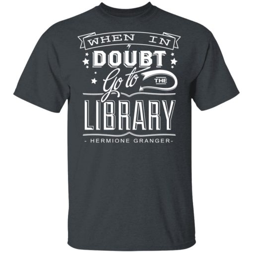 When In Doubt Go To The Library Hermione Granger T-Shirts, Hoodies, Long Sleeve 3