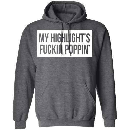 My Highlight Is Fucking Poppin' T-Shirts, Hoodies, Long Sleeve 24