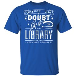 When In Doubt Go To The Library Hermione Granger T-Shirts, Hoodies, Long Sleeve 31