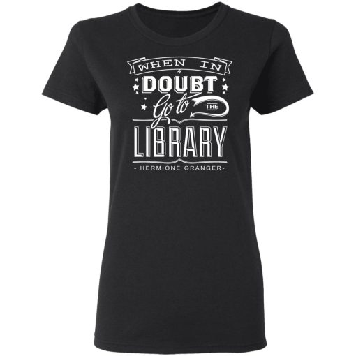 When In Doubt Go To The Library Hermione Granger T-Shirts, Hoodies, Long Sleeve 9