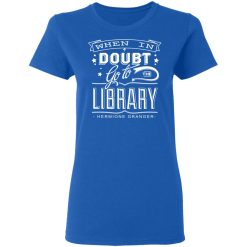 When In Doubt Go To The Library Hermione Granger T-Shirts, Hoodies, Long Sleeve 39