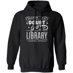 When In Doubt Go To The Library Hermione Granger T-Shirts, Hoodies, Long Sleeve 43