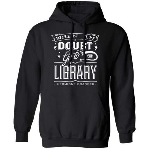 When In Doubt Go To The Library Hermione Granger T-Shirts, Hoodies, Long Sleeve 19