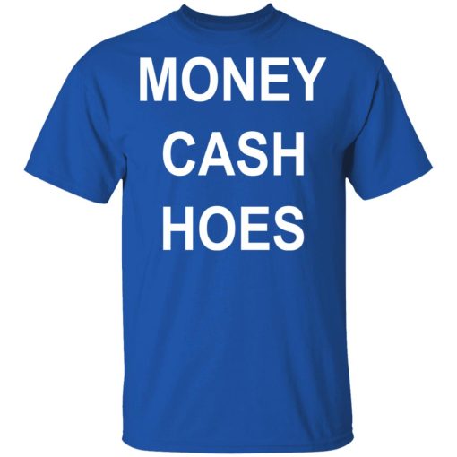 Money Cash Hoes T-Shirts, Hoodies, Long Sleeve 7