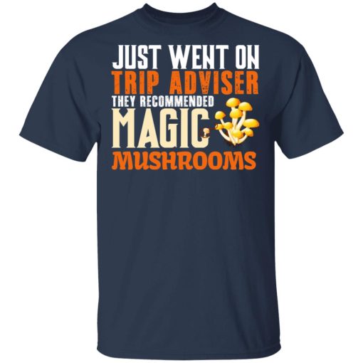Just Went On Trip Adviser They Recommended Magic MushRooms T-Shirts, Hoodies, Long Sleeve 6