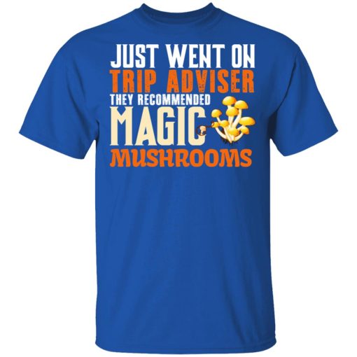 Just Went On Trip Adviser They Recommended Magic MushRooms T-Shirts, Hoodies, Long Sleeve 8