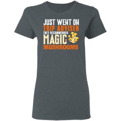 Just Went On Trip Adviser They Recommended Magic MushRooms T-Shirts, Hoodies, Long Sleeve 35