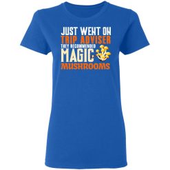 Just Went On Trip Adviser They Recommended Magic MushRooms T-Shirts, Hoodies, Long Sleeve 39