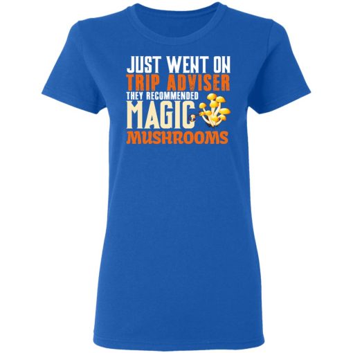 Just Went On Trip Adviser They Recommended Magic MushRooms T-Shirts, Hoodies, Long Sleeve 15