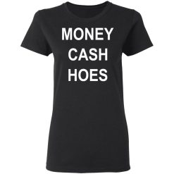 Money Cash Hoes T-Shirts, Hoodies, Long Sleeve 33