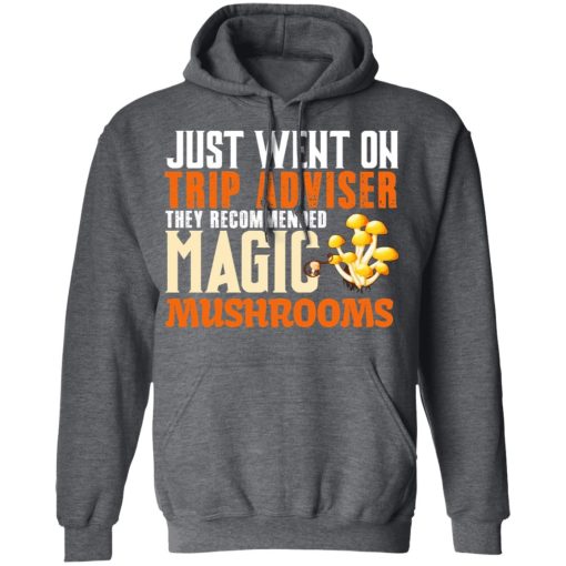 Just Went On Trip Adviser They Recommended Magic MushRooms T-Shirts, Hoodies, Long Sleeve 24