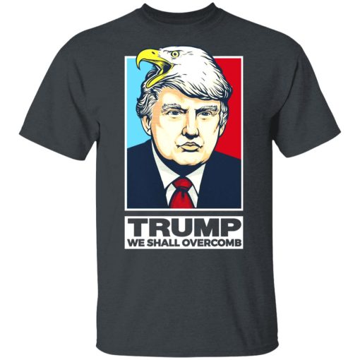 Donald Trump We Shall Overcomb T-Shirts, Hoodies, Long Sleeve 3