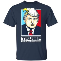 Donald Trump We Shall Overcomb T-Shirts, Hoodies, Long Sleeve 29